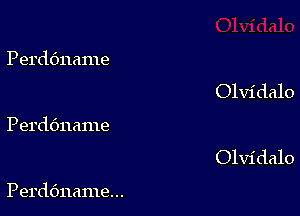 Perddname

Olvidalo

Perdbname

Olvidalo

PerdOname. ..