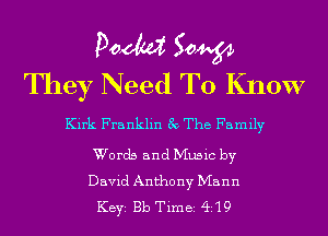 Poem Sow
They Need To Know

Kirk Franklin 39 The Family

Words and Music by
David Anthony Mann
KEYS Bb Timei Q19