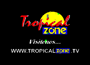 Visitwws. . .
WWW.TROPICAL -...'. '.