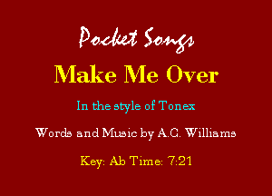 Poem 5044,54
Make Me Over

In the style of Tonex

Words and Music by A C Williams

Key Aleme 721 l