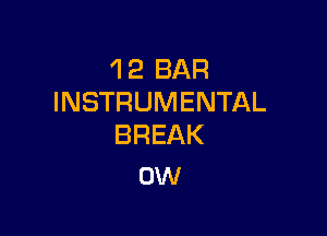 1 2 BAR
INSTRUMENTAL

BREAK
0W