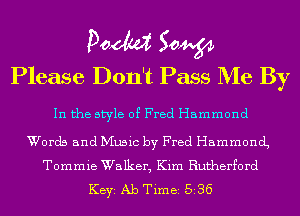 Poem Sow
Please Don't Pass Me By

In the style of Fred Hammond

Words and Music by Fred Hammond,
Tommie Walker, Kim Rutherford
KEYS Ab Time 536