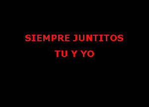 SllEMPRE JUNTITOS

TUYYO