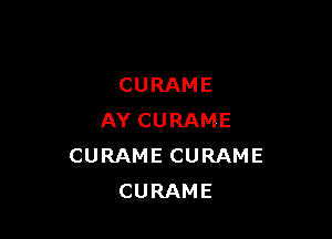 CURAME

AYCURAME
CURAMECURAME
CURAME