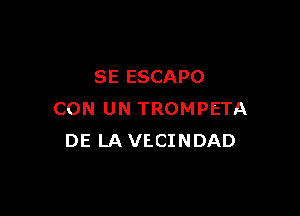 SE ESCAPO

CON UN TROMPETA
DE LA VECINDAD