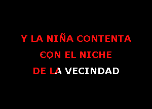 Y LA NINA CONTENTA

CON EL NICHE
DE LA VECINDAD