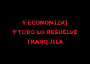 Y ECONOMIZA)

Y TODO L0 RESUELVE
TRANQUILA