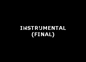 INSTRUMENTAL

(FINAL)