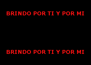 BRINDO POR TI Y POR MI

BRINDO POR TI Y POR MI