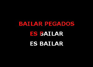 BAI LAR PEGADOS

ES BAILAR
ES BAILAR