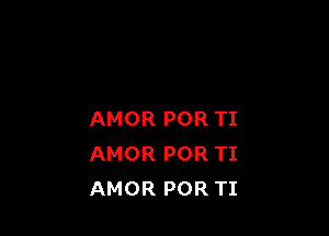 AMOR POR TI
AMOR POR TI
AMOR POR TI