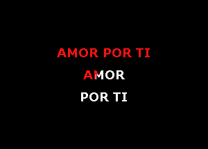 AMOR POR TI

AMOR
POR TI