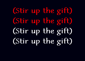 (Stir up the gift)
(Stir up the gift)