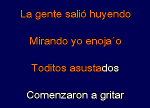 La gente salic') huyendo
Mirando yo enoja'o

Toditos asustados

Comenzaron a gritar