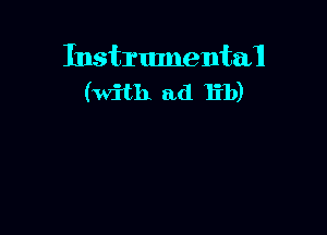 Instrumental!
(with ad lib)