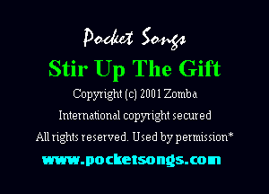 Poduz 50454
Stir Up The Gift

Copyright (c) 2110 1 Zomba

International copyright secured

All rights reserved. Used by pemussxorv
mmocketsongsxom