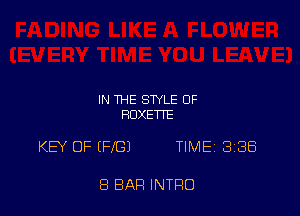 IN THE STYLE OF
ROXETFE

KEY OF (FIG) TIMEi 338

8 BAR INTRO