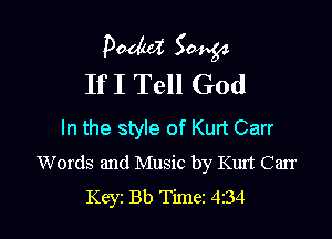 Pooh? 50454
If I Tell God

In the style of Kurt Carr
Words and Music by Kurt Carr
Key1 Bb Timer 434