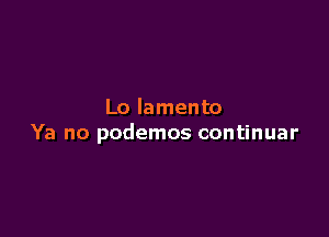 Lo lamento

Ya no podemos continuar