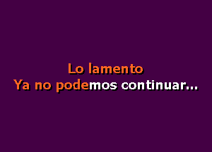 Lo lamento

Ya no podemos continuar...