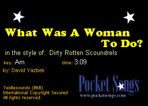 I? 451

What Was A Woman
To Do?

m the style of Duty Rotten Scoundrels

key Am Inc 3 09
by Dawd Yazbek

Yeidlesounds (BMI)

Imemational Copynght Secumd
M rights resentedv