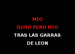 MIO

DURO PERO MIO
TRAS LAS GARRAS
DE LEON