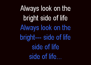 Always look on the
bright side of life