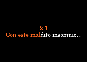 21

Con este maldito insomnio...