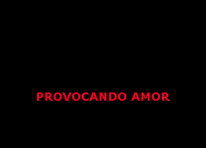 PROVOCAN DO AMOR