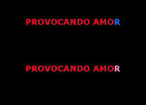 PROVOCAN DO AMOR

PROVOCAN DO AMOR