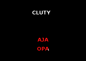 CLUTY

AJA
OPA