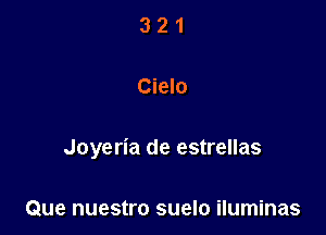 321

Cielo

Joyeria de estrellas

Que nuestro suelo iluminas