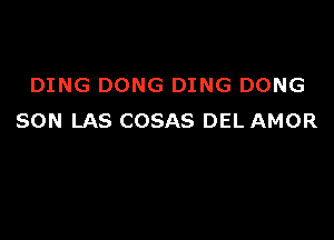 DING DONG DING DONG

SON LAS COSAS DEL AMOR