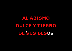 AL ABISMO

DULCE Y TIERNO
DE SUS BESOS