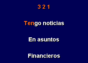 321

Tengo noticias

En asuntos

Financieros