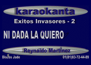 ' ' 1 NM... IV R'ggk'xk r .
a 6- ! . r' 6
I ' . -.

Exitos lnvasores - 2

NI DADA LA QUIERO

W
Oingos Jade 01(31IS3 72-44-89