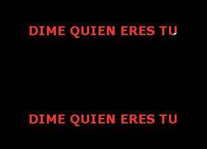 DIME QUIEN ERES TU

DIME QUIEN ERES TU