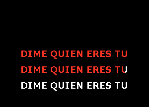 DIME QUIEN ERES TU
DIME QUIEN ERES TU
DIME QUIEN ERES TU