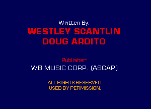 W ritten By

WB MUSIC CORP. IASCAPJ

ALL RIGHTS RESERVED
USED BY PERMISSION