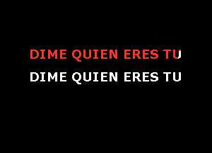 DIME QUIEN ERES TU

DIME QUIEN ERES TU