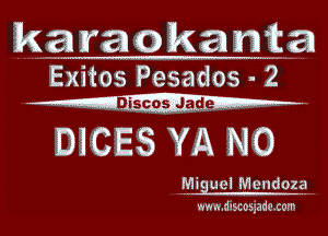 karaoka mica
Exitos Pesados 2

DIcEs YA No

Mi Iguui Mendez sz

ww-k.d!SIJDEszd('.C0?I!