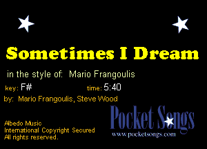 I? 451

Sometimes I Dream

m the style of Mano Frangouhs

key F 1m 5 AD
by, Mano Frangoubs. Steve Wood

FJbedo music
Imemational Copynght Secumd
M rights resentedv