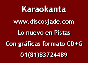 Karaokanta

www.discosjade.com
Lo nuevo en Pistas

Con graficas formato CD-I-G

01(81)83724489