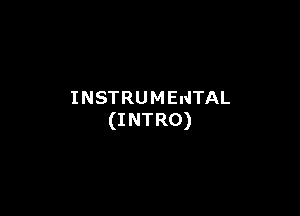 INSTRUMENTAL

(I NTRO)