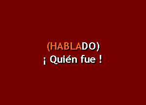 (HABLADO)

3 QuMn fue !