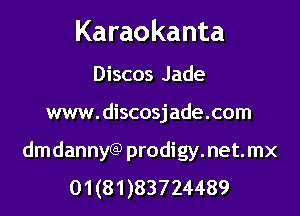 Karaokanta

Discos Jade
www.discosjade.com
dmdannyGP prodigy.net.mx
01 (81 )83724489