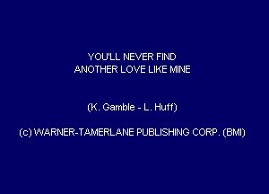 YOU'LL NEVER FIND
ANOTHER LOVE LIKE MINE

(K Oambde - L mm

(c) WARNER-TAMERLANE PUBLISHING CORP, (8M1)