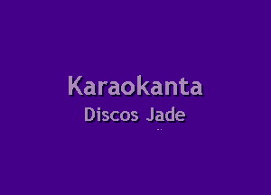 Karaokanta

Discos Jade