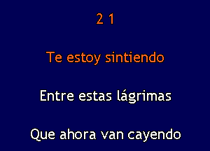 21

Te estoy sintiendo

Entre estas leign'mas

Que ahora van cayendo