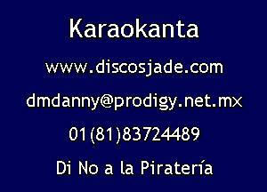 Karaokanta

www.discosjade.com

dmdanny(Qprodigy.net.mx
01 (81 )83724489

Di No a la Piraterfa